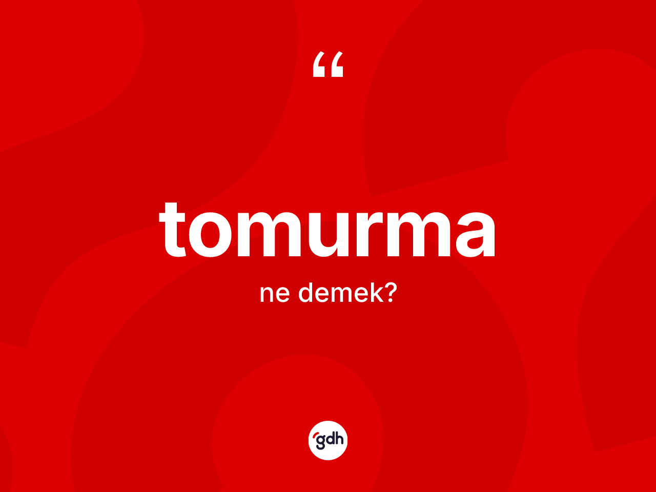 Tomurma kelimesinin tanımı nedir? Tomurmanın TDK'ya göre anlamı nedir?