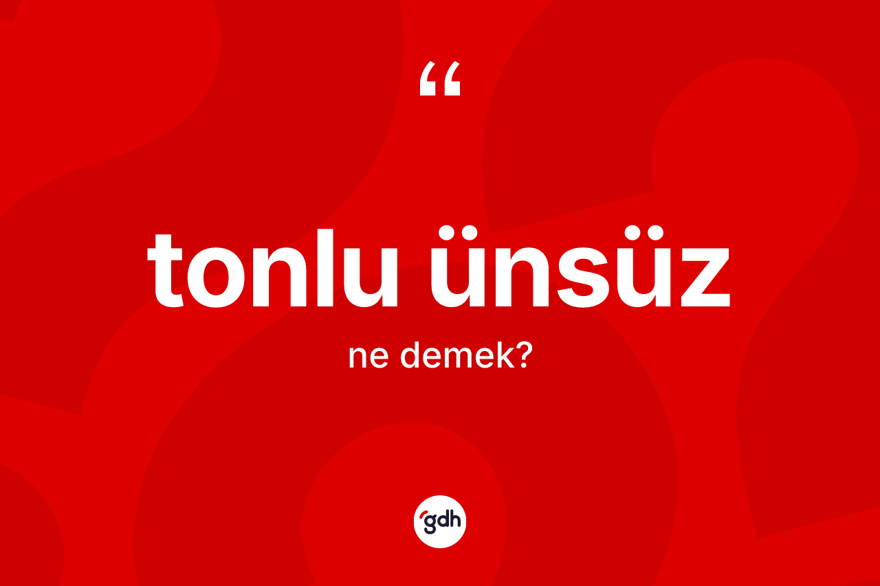 Tonlu ünsüz ne anlama gelir?