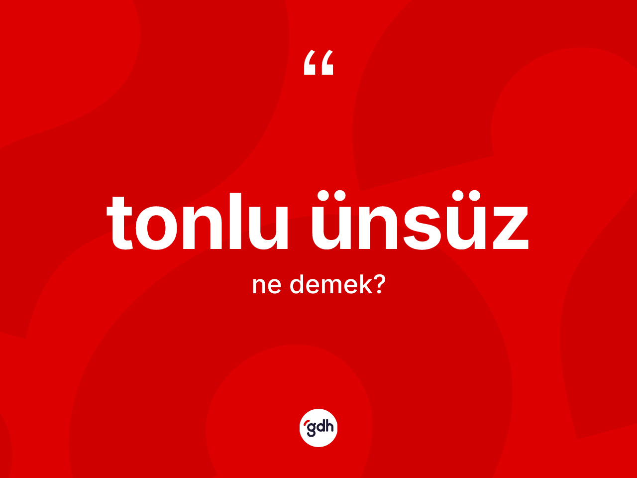 Tonlu ünsüz ne anlama gelir? Tonlu ünsüzün TDK'ya göre anlamı nedir?