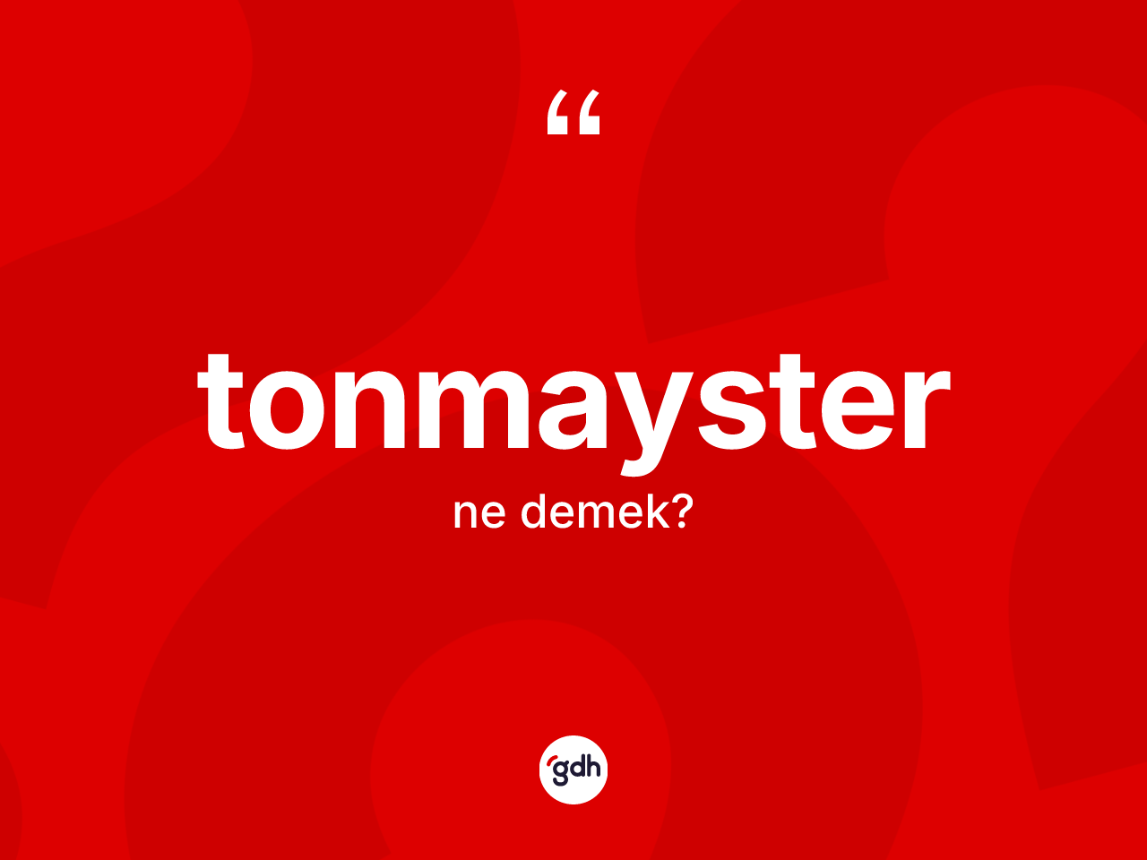 Tonmayster ne anlama gelir? Tonmaysterin halk arasındaki kullanımı nasıldır?