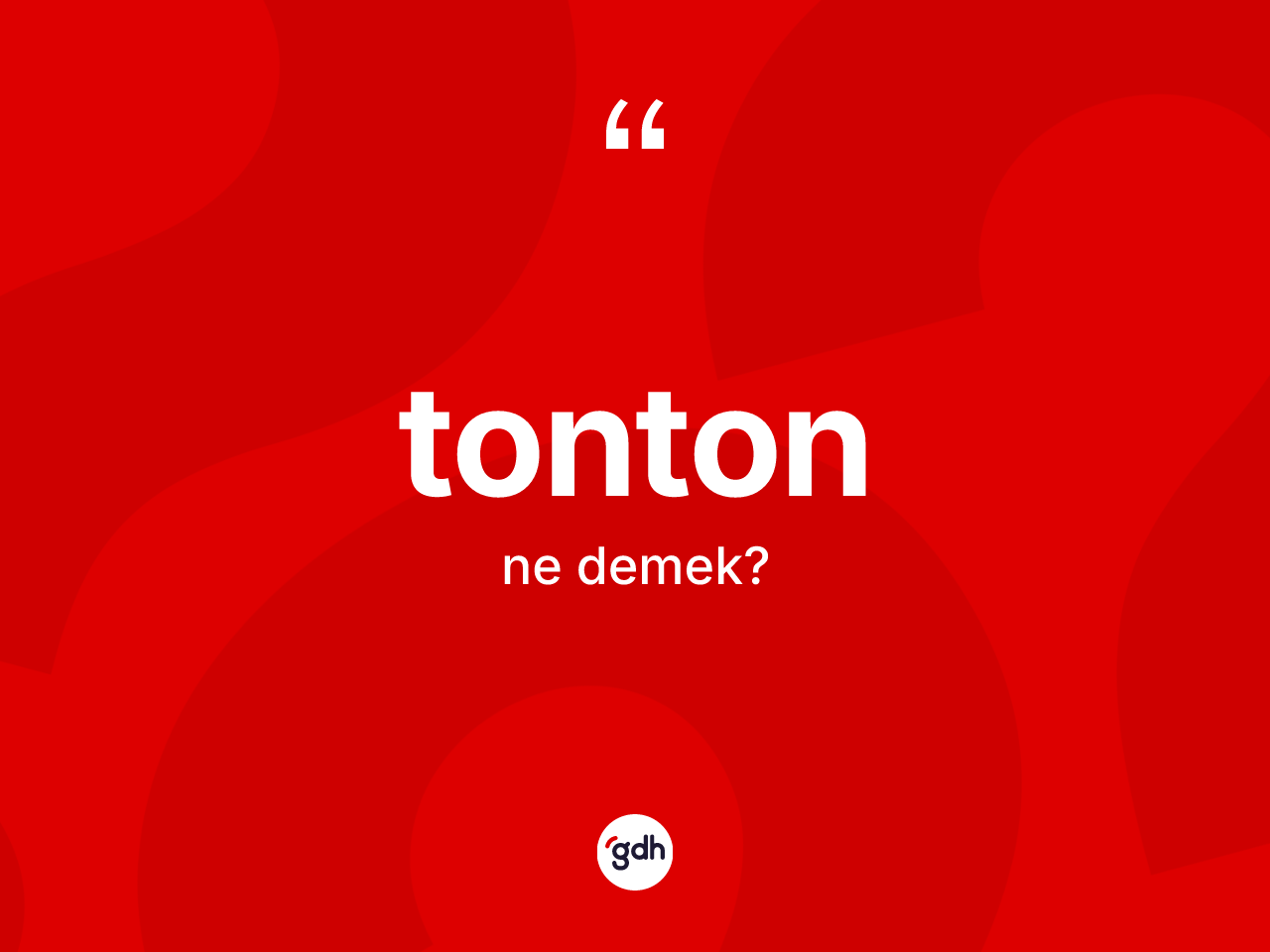 Tonton nedir? Tontonun TDK'ya göre anlamı nedir?