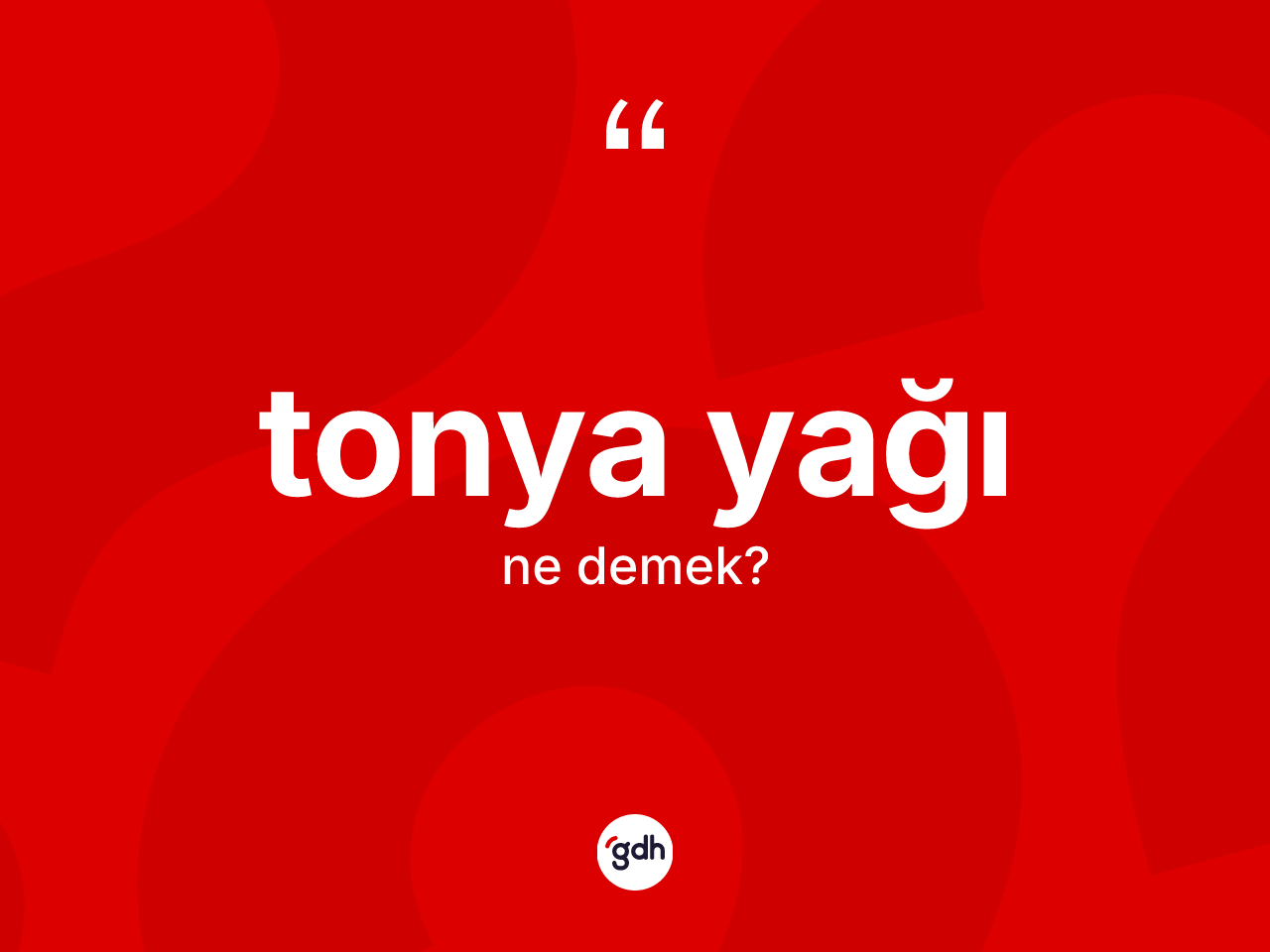 Tonya yağı ne anlama gelir? Tonya yağı kelimesinin kaç farklı anlamı var?