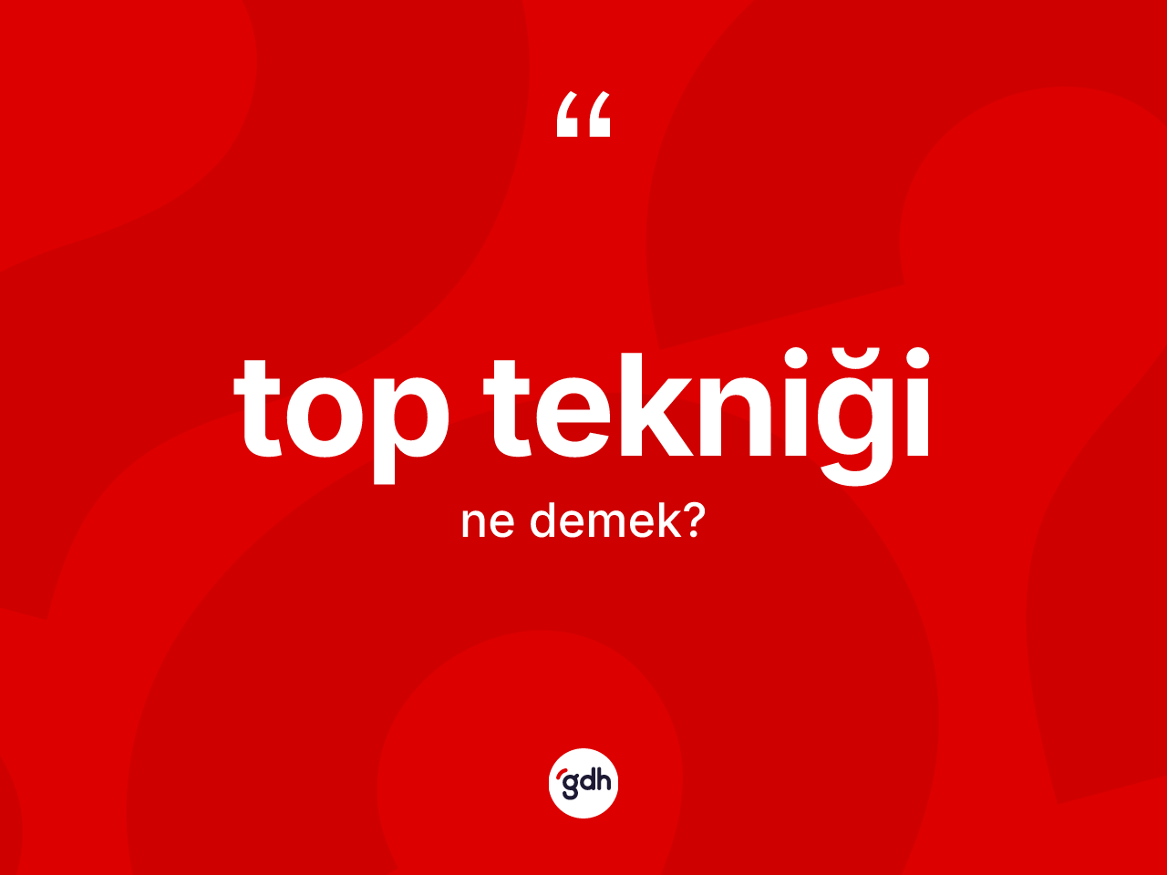 Top tekniği kelimesi nedir? Top tekniğinin halk arasındaki kullanımı nasıldır?