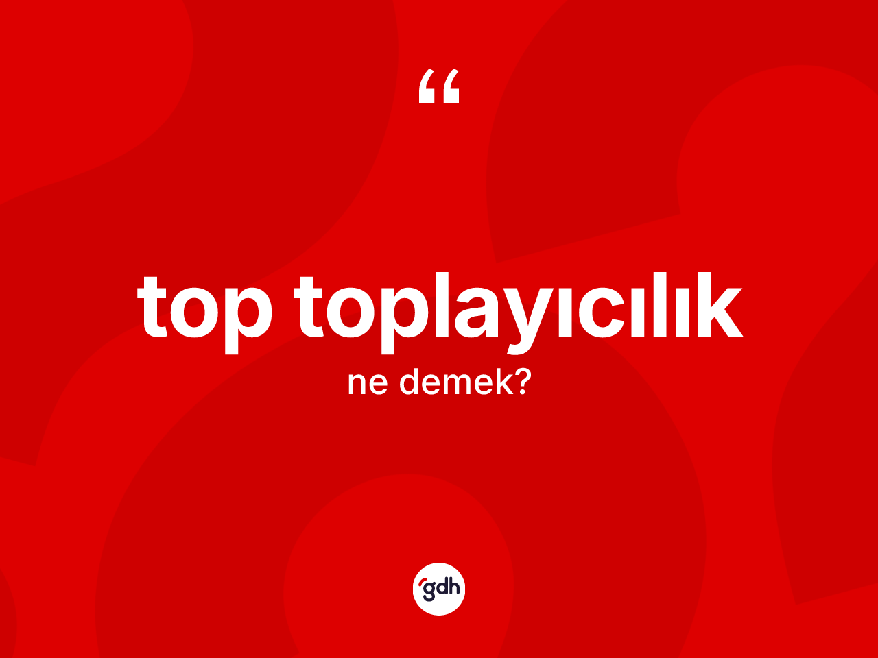 Top toplayıcılık kelimesinin anlamı nedir? Top toplayıcılığın TDK'ya göre anlamı nedir?