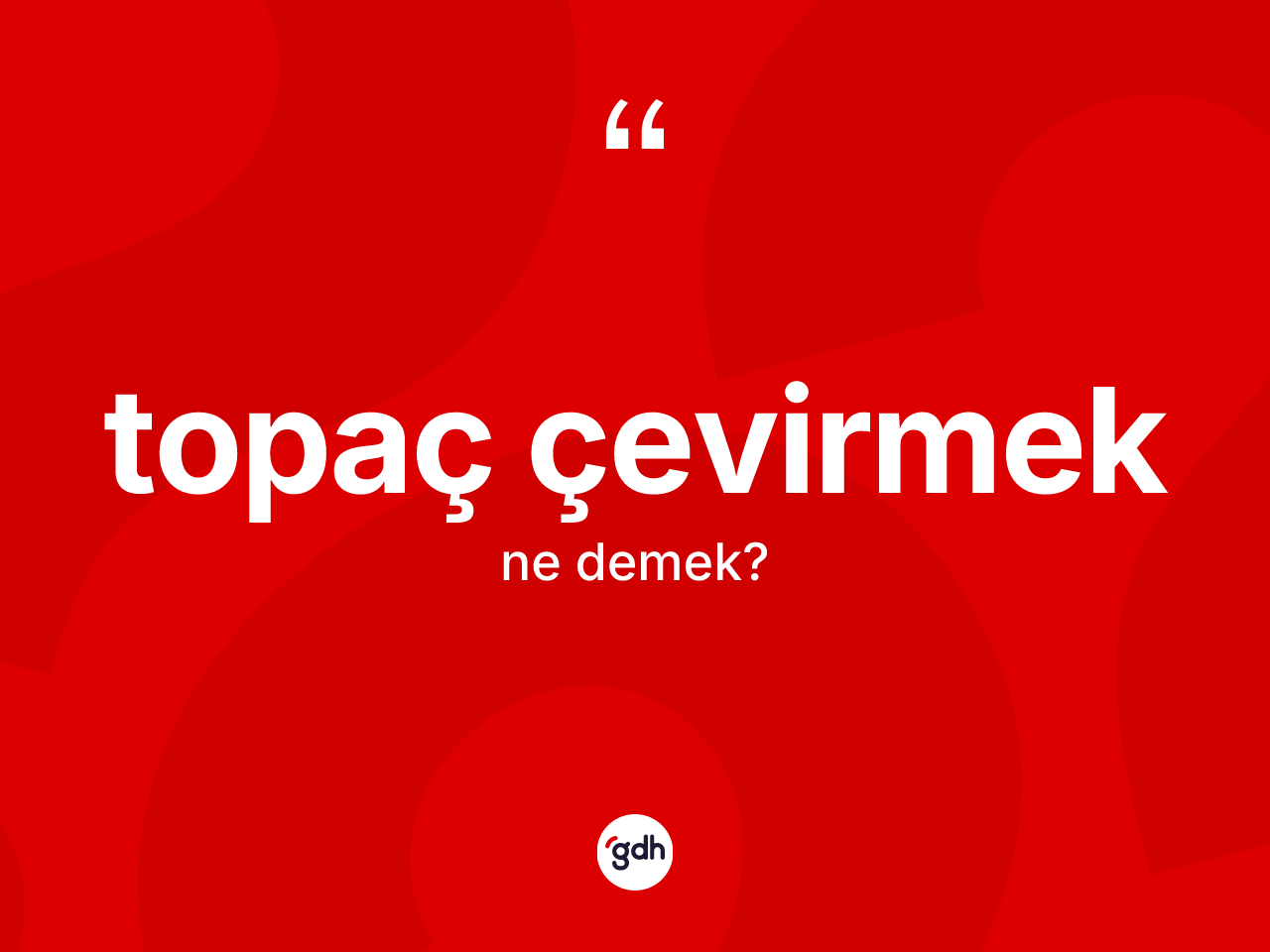 Topaç çevirmek ifadesinin anlamı nedir? Topaç çevirmek sözünün TDK'ya göre anlamı nedir?