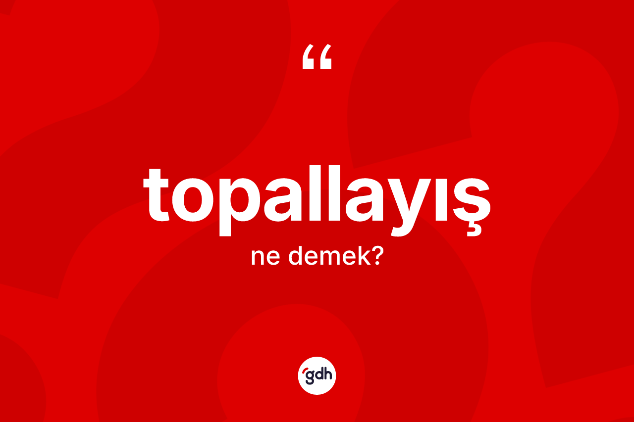 Topallayış ne demek?