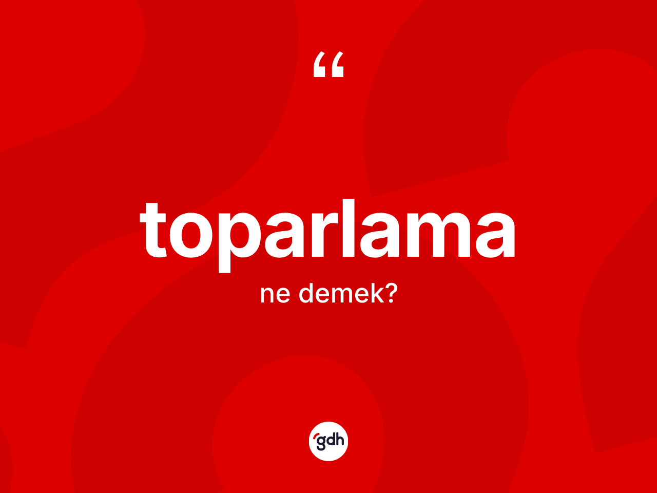 Toparlama ne anlama gelir? Toparlama kelimesinin TDK anlamı nedir?