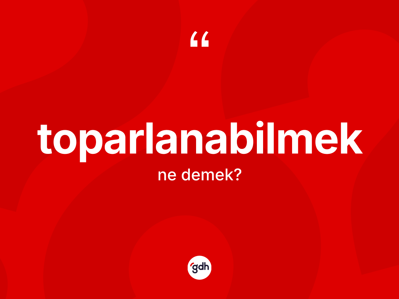Toparlanabilmek kelimesinin tanımı nedir? Toparlanabilmeğin kısaca tanımı nedir?