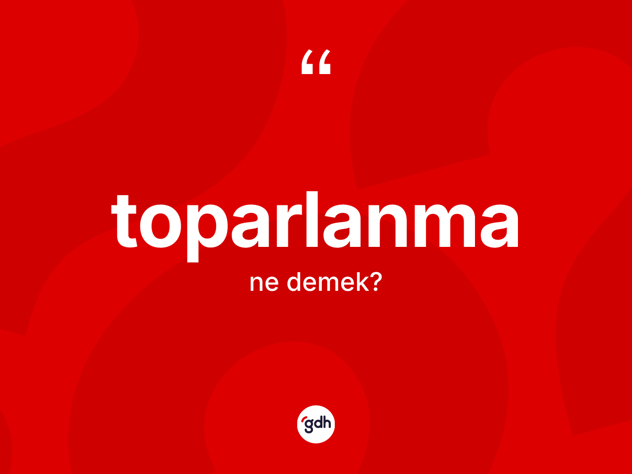 Toparlanma kelimesinin tanımı nedir? Toparlanma kelimesinin özellikleri nelerdir?
