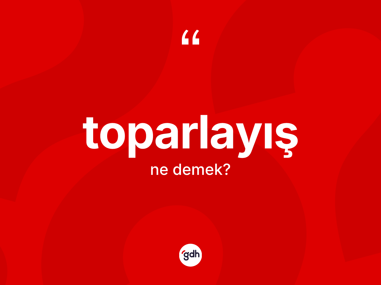 Toparlayış ne anlama gelir? Toparlayışın halk arasındaki kullanımı nasıldır?