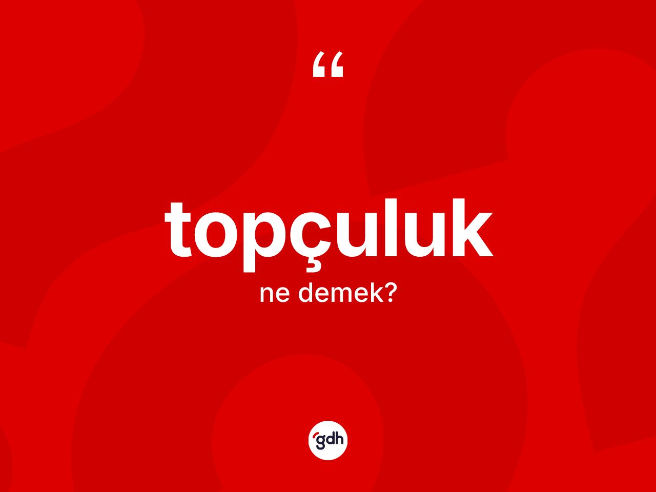 Topçuluk ne demek? Topçuluk kelimesinin özellikleri nelerdir?