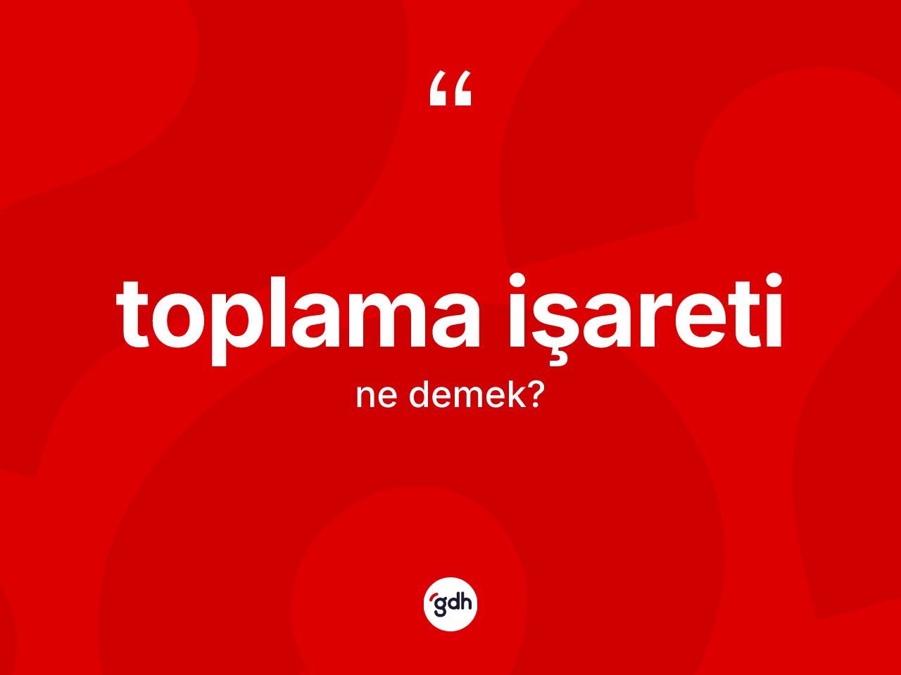 Toplama işareti kelimesi ne demek? Toplama işaretinin TDK'ya göre anlamı nedir?