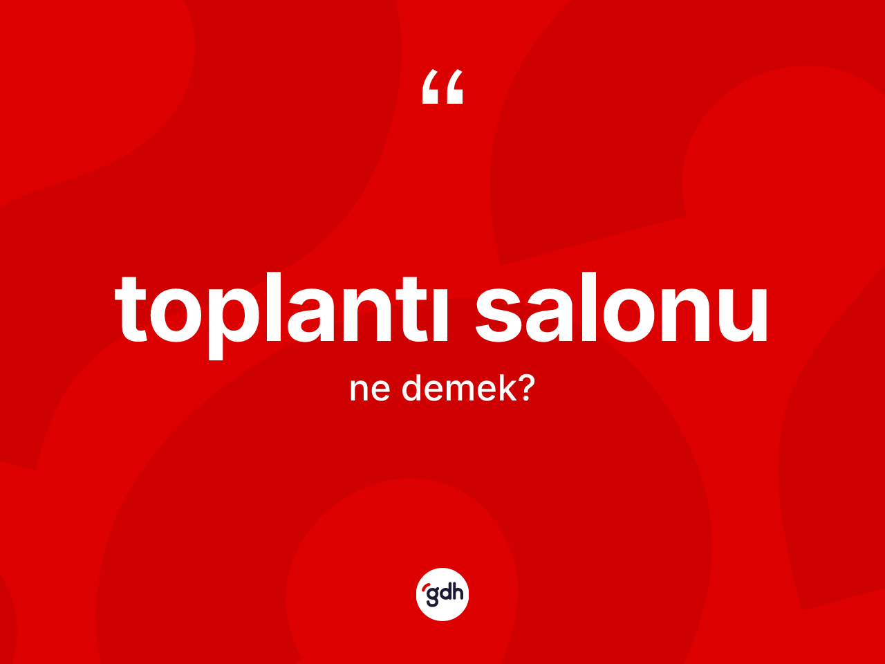 Toplantı salonu kelimesi nedir? Toplantı salonunun TDK'ya göre anlamı nedir?