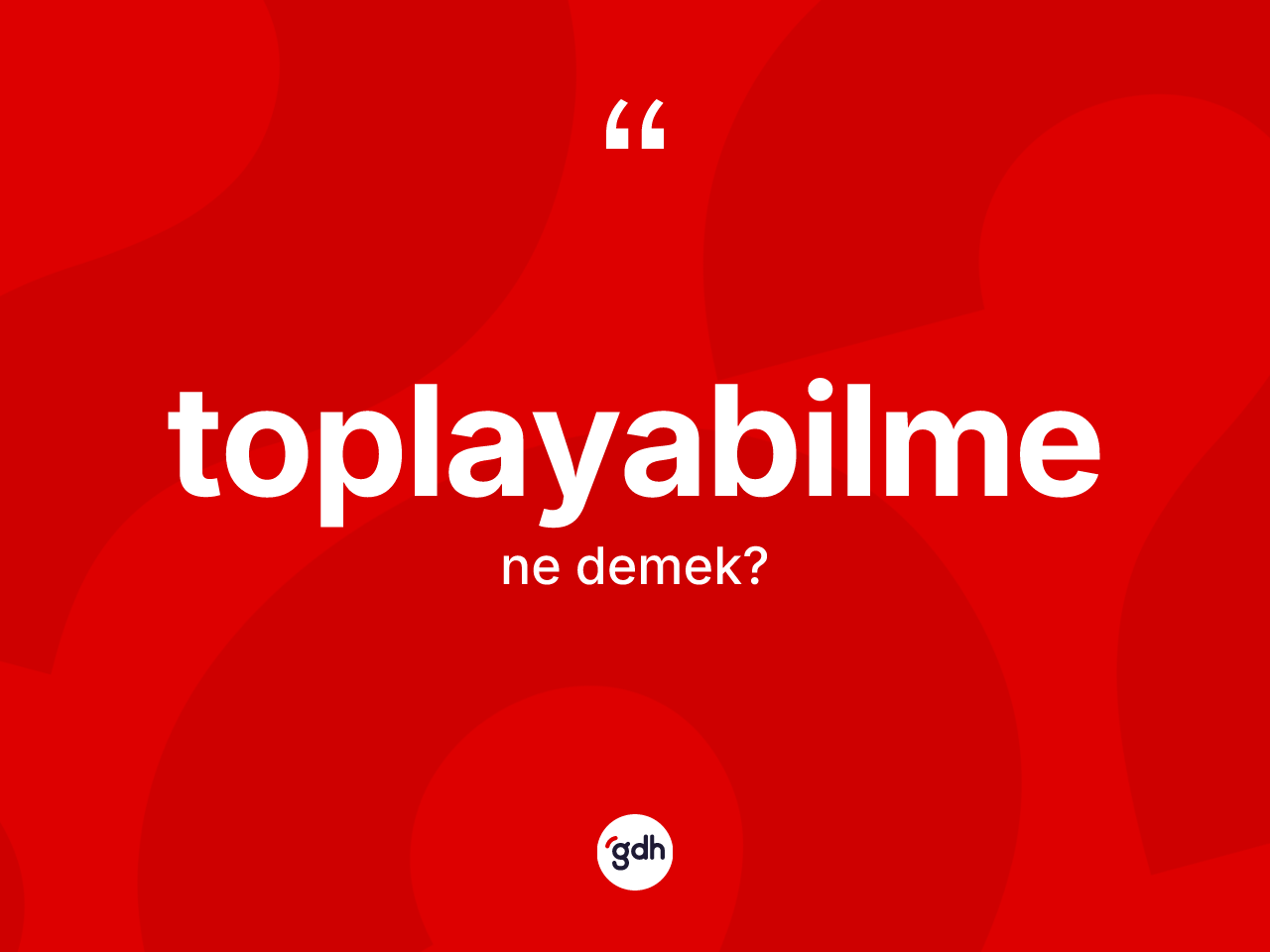 Toplayabilme kelimesi ne anlama gelir? Toplayabilmenin halk arasındaki kullanımı nasıldır?