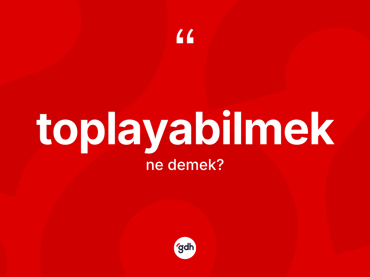 Toplayabilmek kelimesi ne anlama gelir? Toplayabilmek kelimesinin kaç farklı anlamı var?