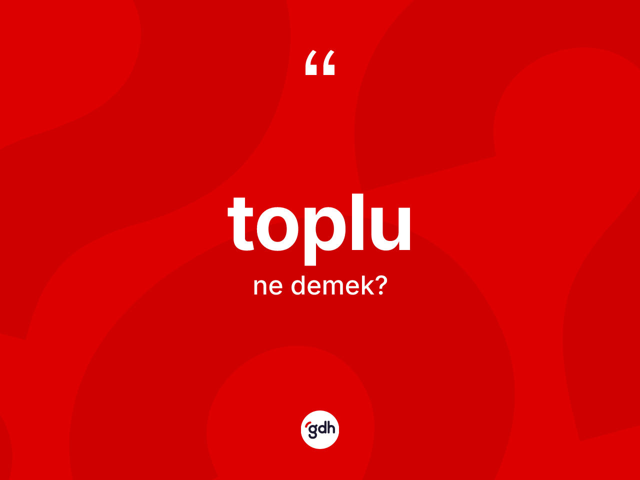 Toplu kelimesi nedir? Toplu kelimesinin kaç farklı anlamı var?