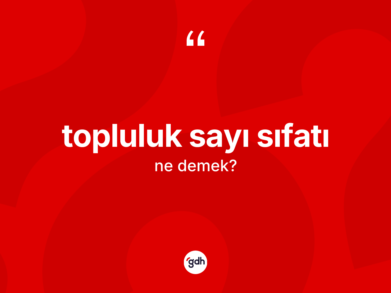 Topluluk sayı sıfatı kelimesi ne anlama gelir? Topluluk sayı sıfatı kelimesinin TDK anlamı nedir?
