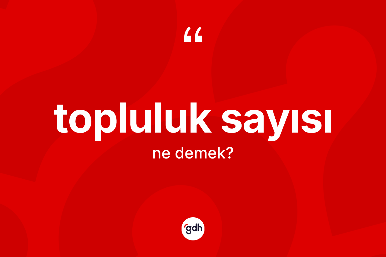 Topluluk sayısı kelimesi nedir? Topluluk sayısının TDK'ya göre anlamı nedir?