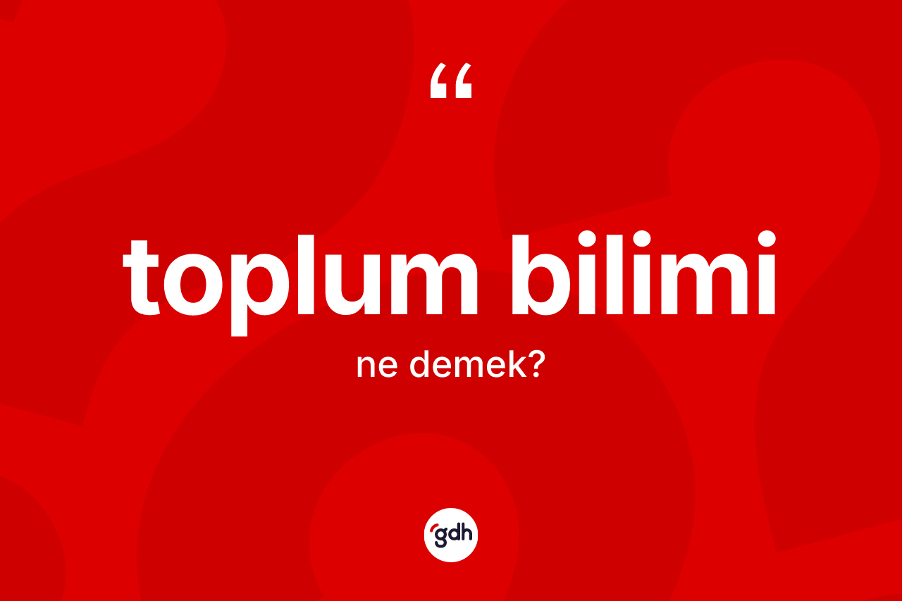 Toplum bilimi kelimesinin tanımı nedir?