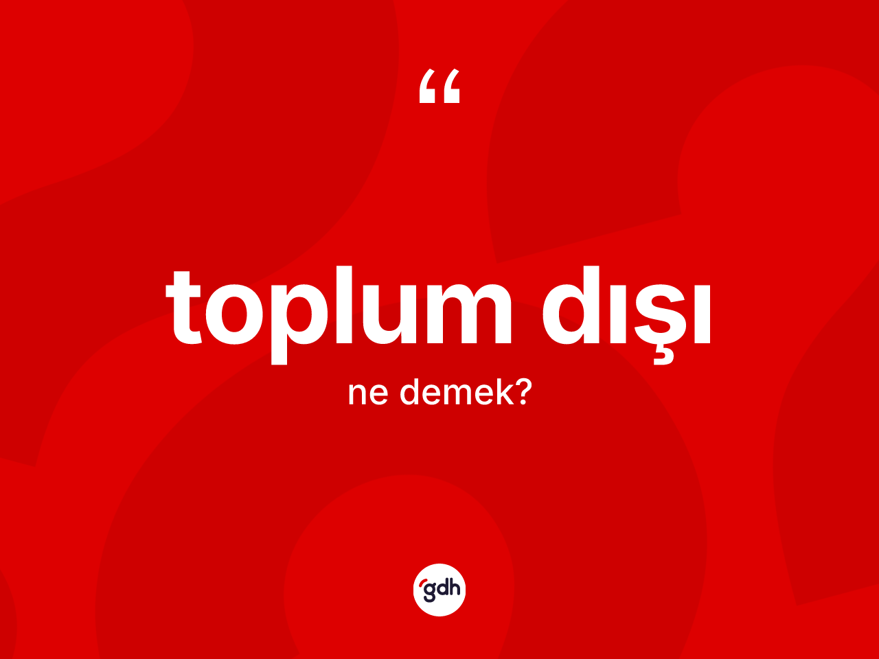 Toplum dışı kelimesi ne anlama gelir? Toplum dışının sözlükteki anlamı nedir?