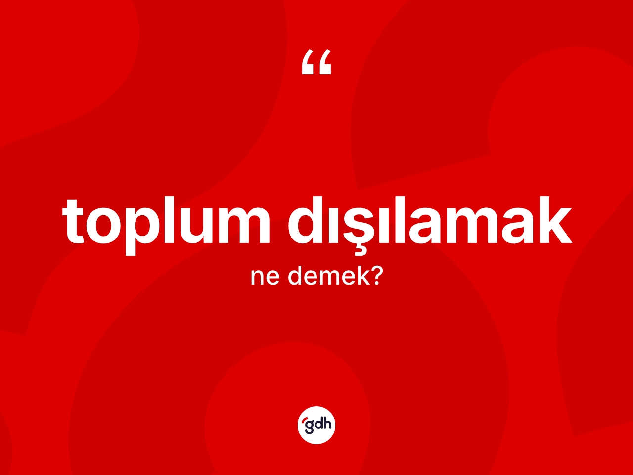 Toplum dışılamak ifadesinin kısaca tanımı nedir? Toplum dışılamak ifadesi nerede kullanılır?