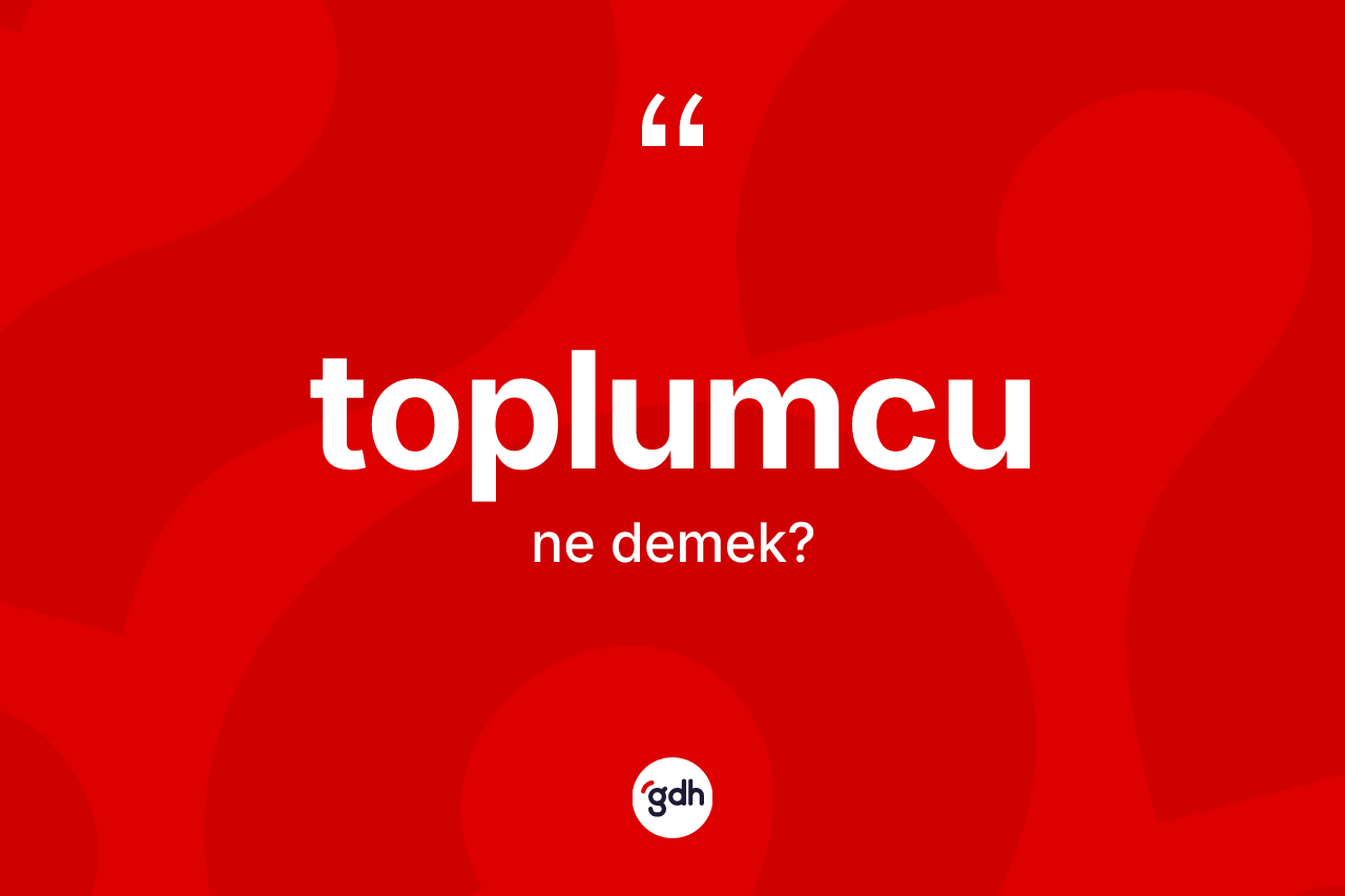 Toplumcu ne demek?