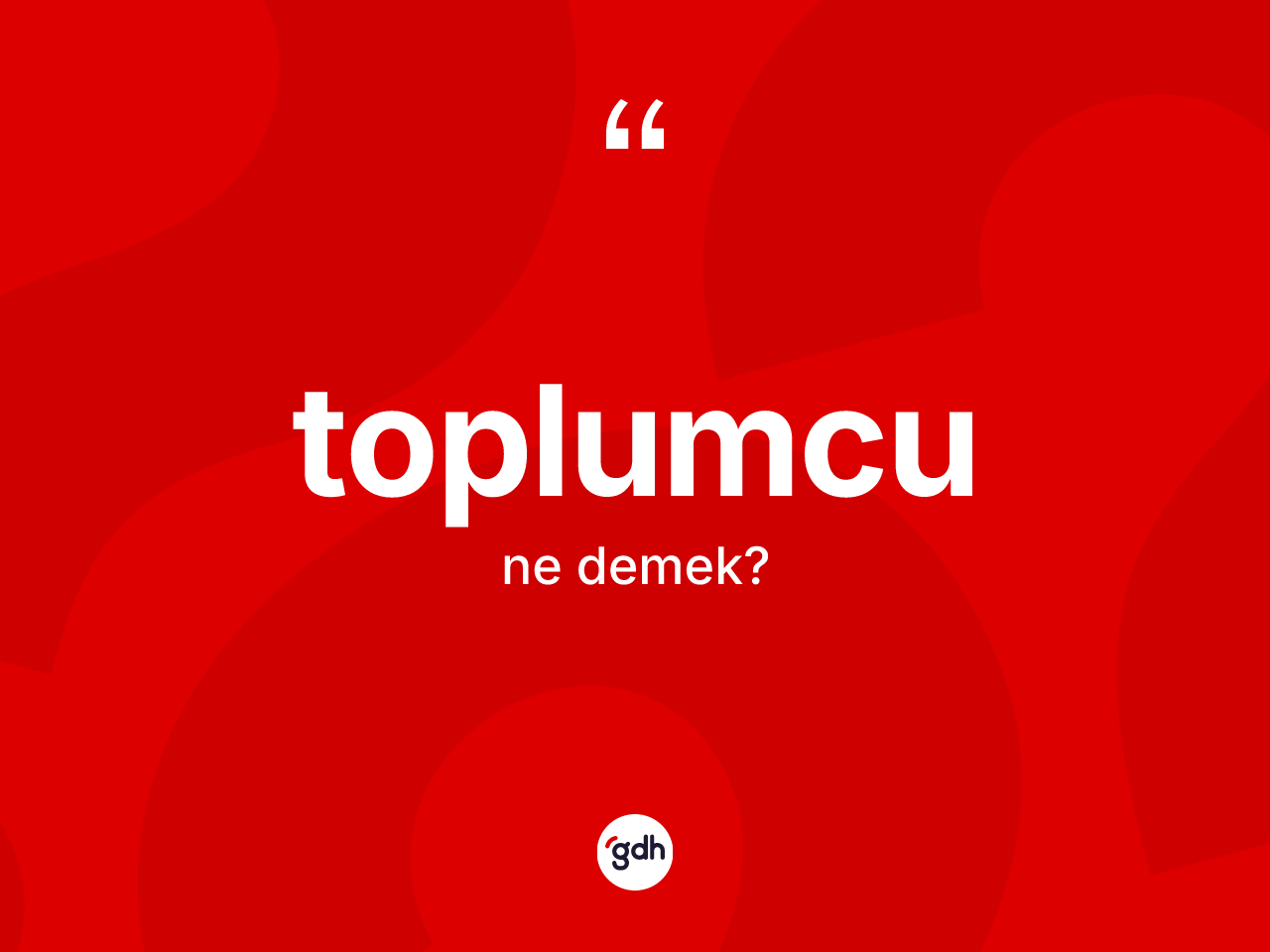 Toplumcu ne demek? Toplumcunun kısaca tanımı nedir?