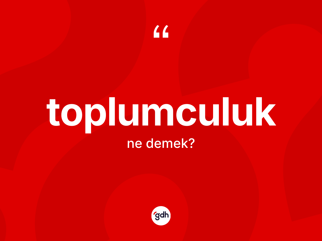 Toplumculuk kelimesinin sözlükteki tanımı nedir? Toplumculuğun sözlükteki anlamı nedir?
