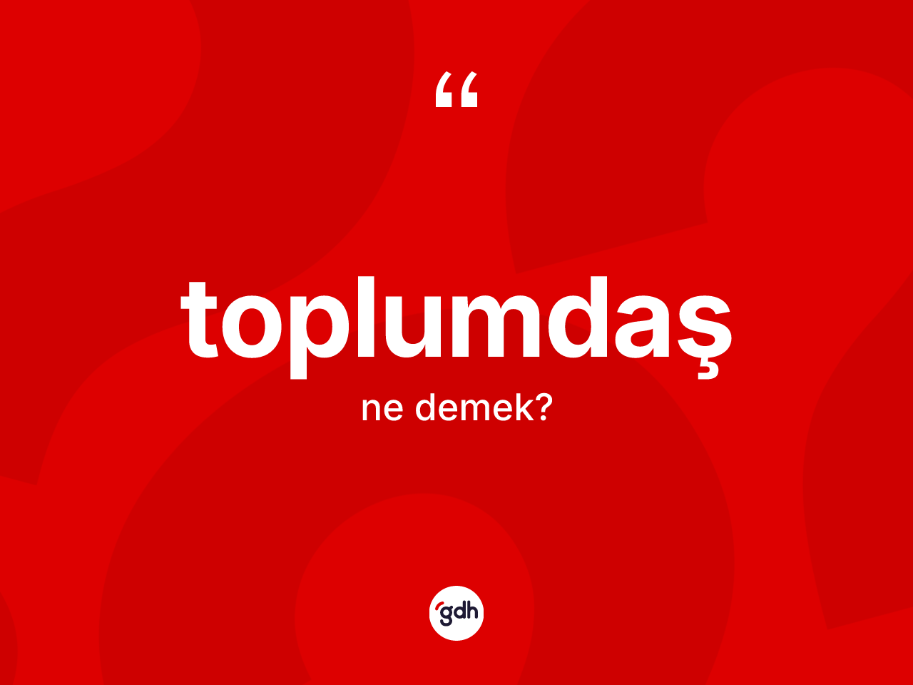 Toplumdaş kelimesinin tanımı nedir? Toplumdaşın TDK'ya göre anlamı nedir?