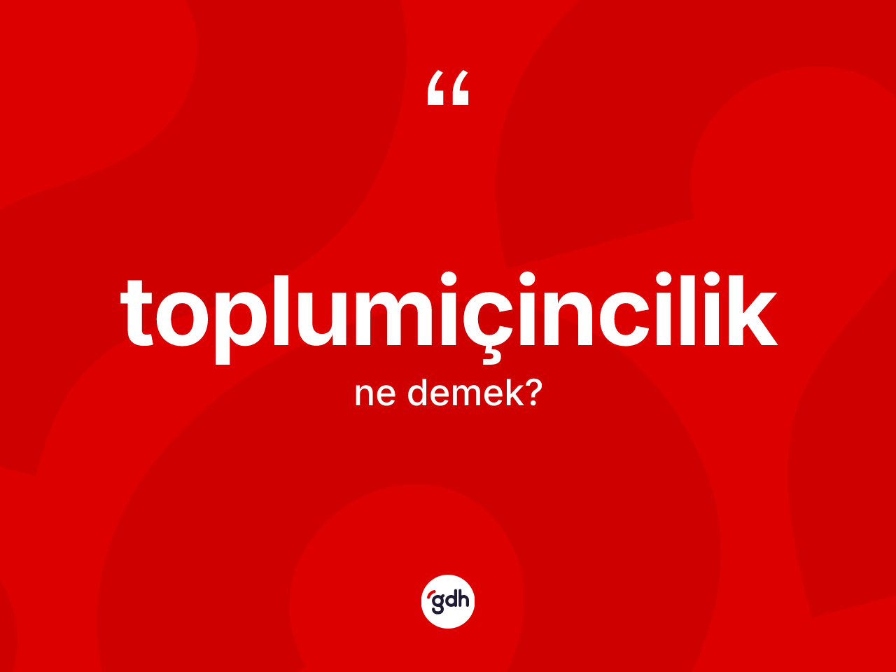 Toplumiçincilik kelimesinin sözlükteki tanımı nedir? Toplumiçincilik kelimesinin TDK anlamı nedir?