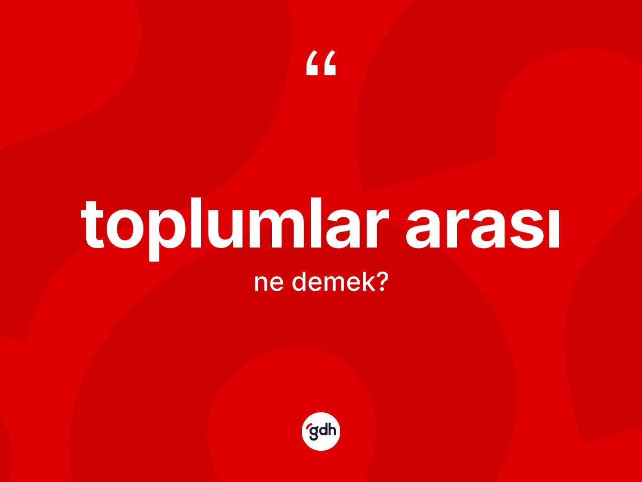 Toplumlar arası kelimesinin anlamı nedir? Toplumlar arası kelimesinin TDK'ya göre açıklaması nedir?
