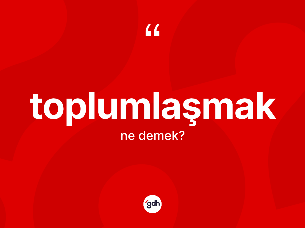 Toplumlaşmak kelimesinin anlamı nedir? Toplumlaşmağın TDK'ya göre anlamı nedir?