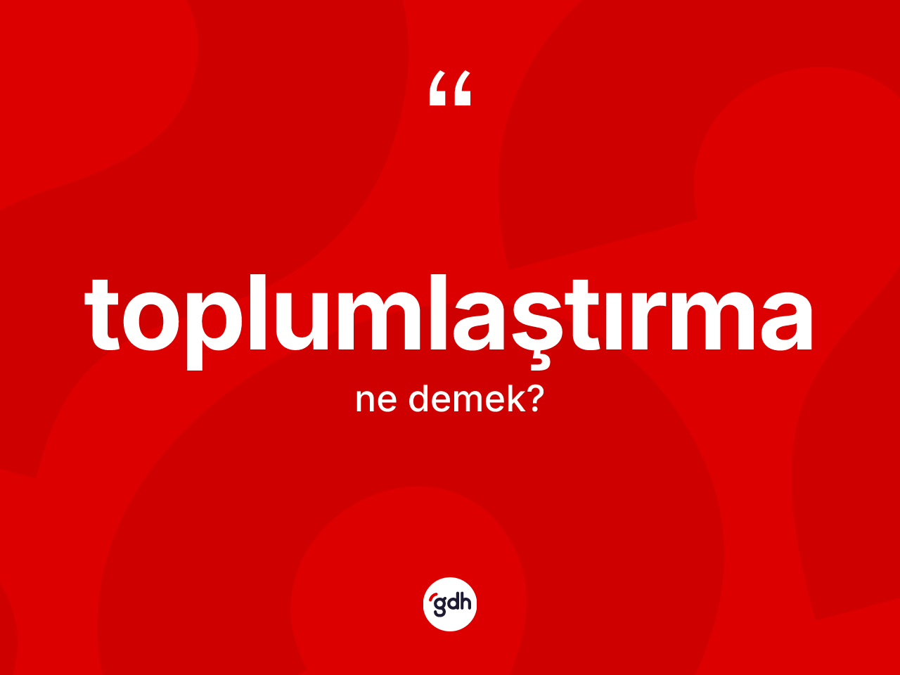 Toplumlaştırma kelimesinin sözlükteki tanımı nedir? Toplumlaştırmanın halk arasındaki kullanımı nasıldır?