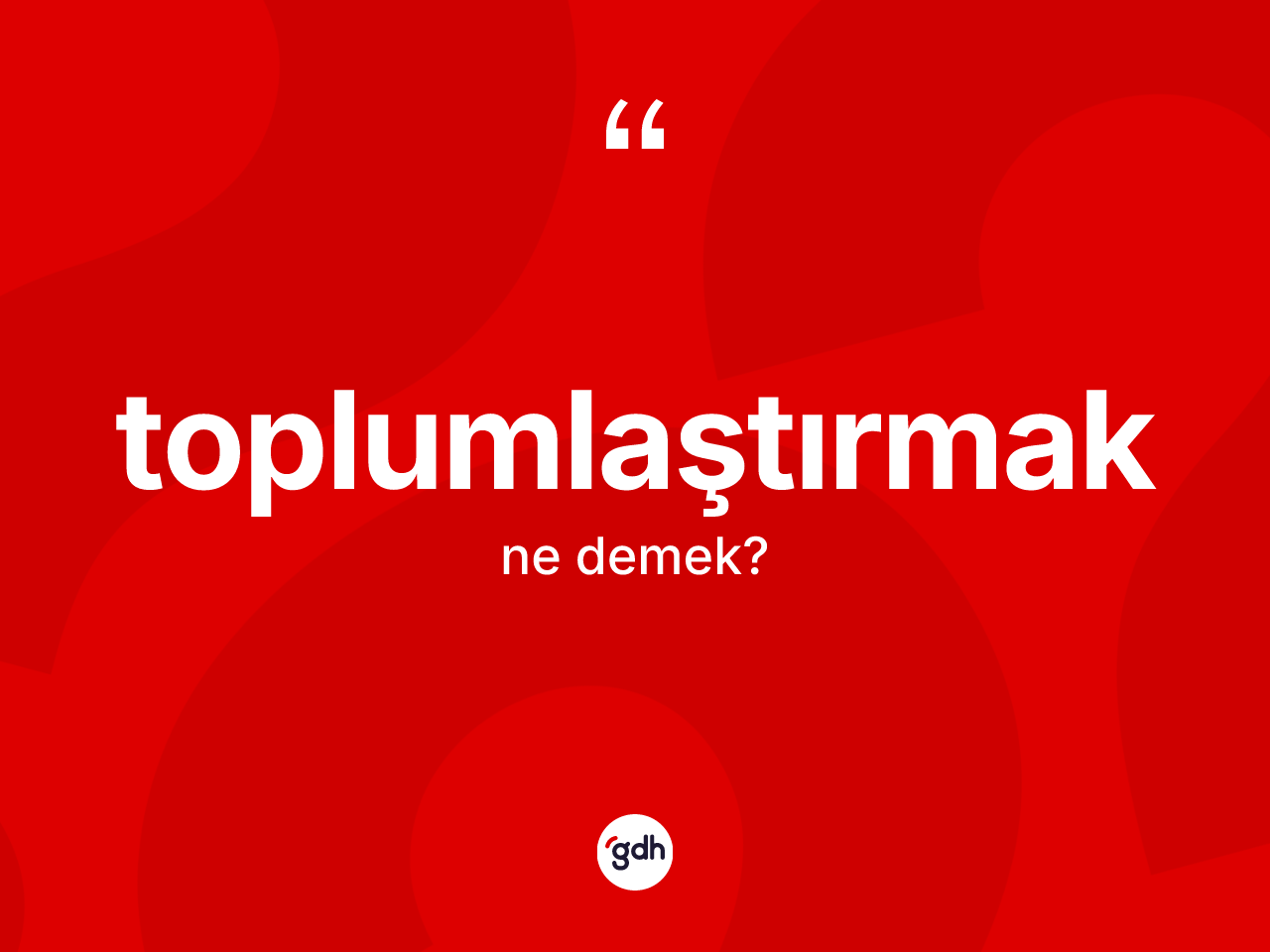 Toplumlaştırmak kelimesinin sözlükteki tanımı nedir? Toplumlaştırmak kelimesinin TDK'ya göre açıklaması nedir?