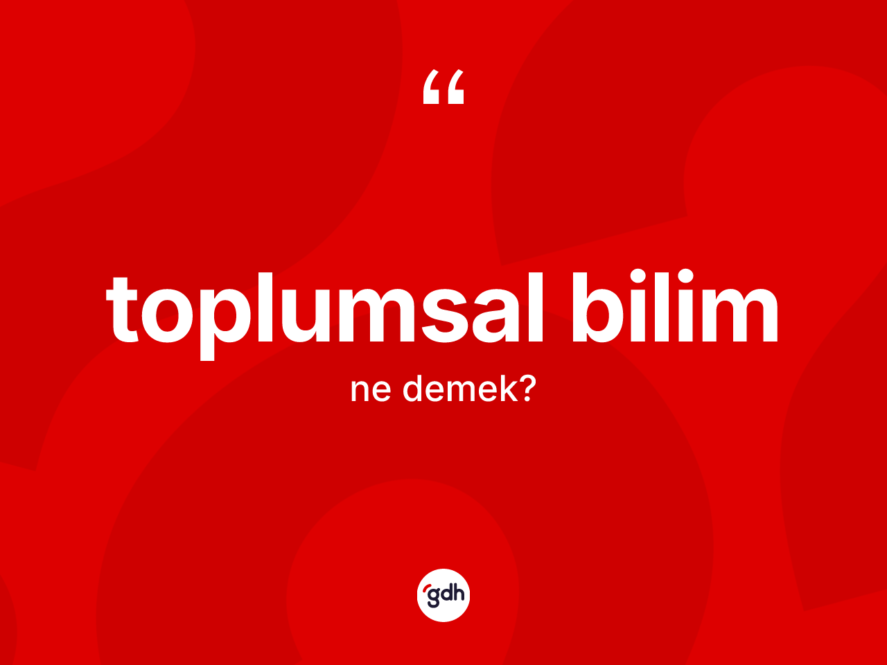 Toplumsal bilim kelimesi ne anlama gelir? Toplumsal bilimin sözlükteki anlamı nedir?