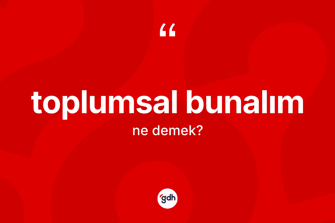 Toplumsal bunalım kelimesi nedir? Toplumsal bunalım kelimesinin TDK'ya göre açıklaması nedir?
