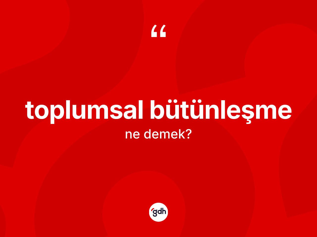 Toplumsal bütünleşme ne anlama gelir? Toplumsal bütünleşme kelimesinin TDK'ya göre açıklaması nedir?
