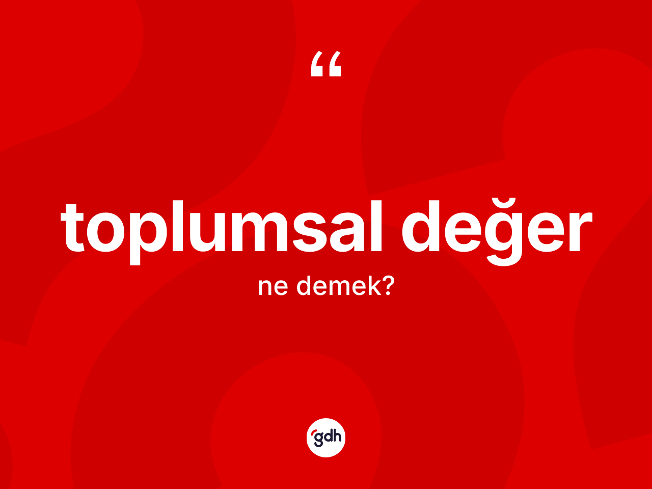 Toplumsal değer kelimesi ne demek? Toplumsal değerin TDK'ya göre anlamı nedir?