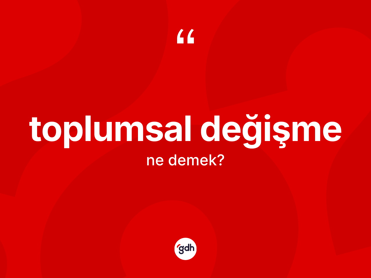 Toplumsal değişme kelimesinin anlamı nedir? Toplumsal değişmenin TDK'ya göre anlamı nedir?