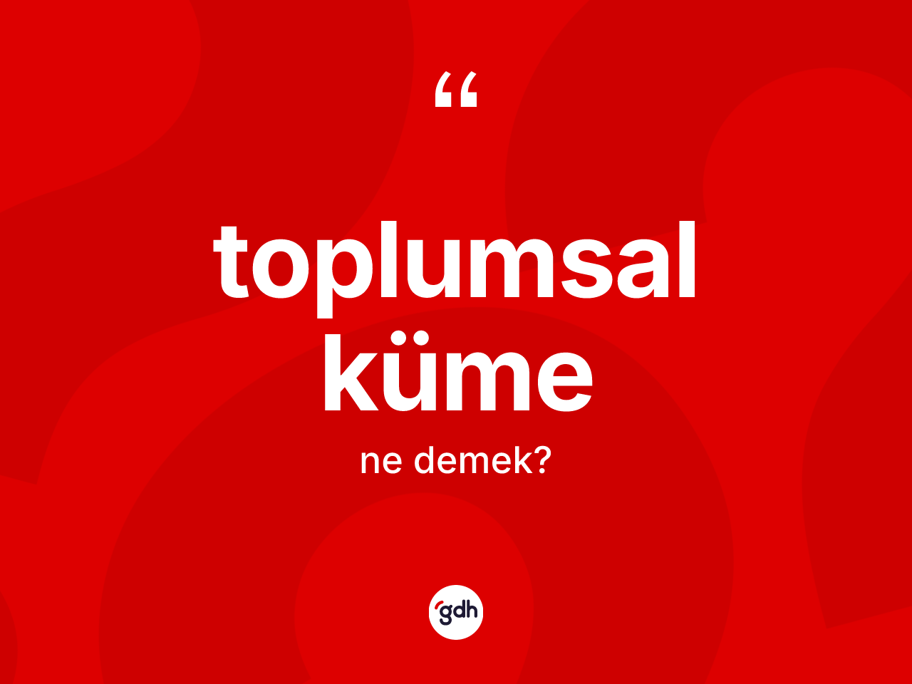 Toplumsal küme kelimesinin sözlükteki tanımı nedir? Toplumsal küme kelimesinin özellikleri nelerdir?
