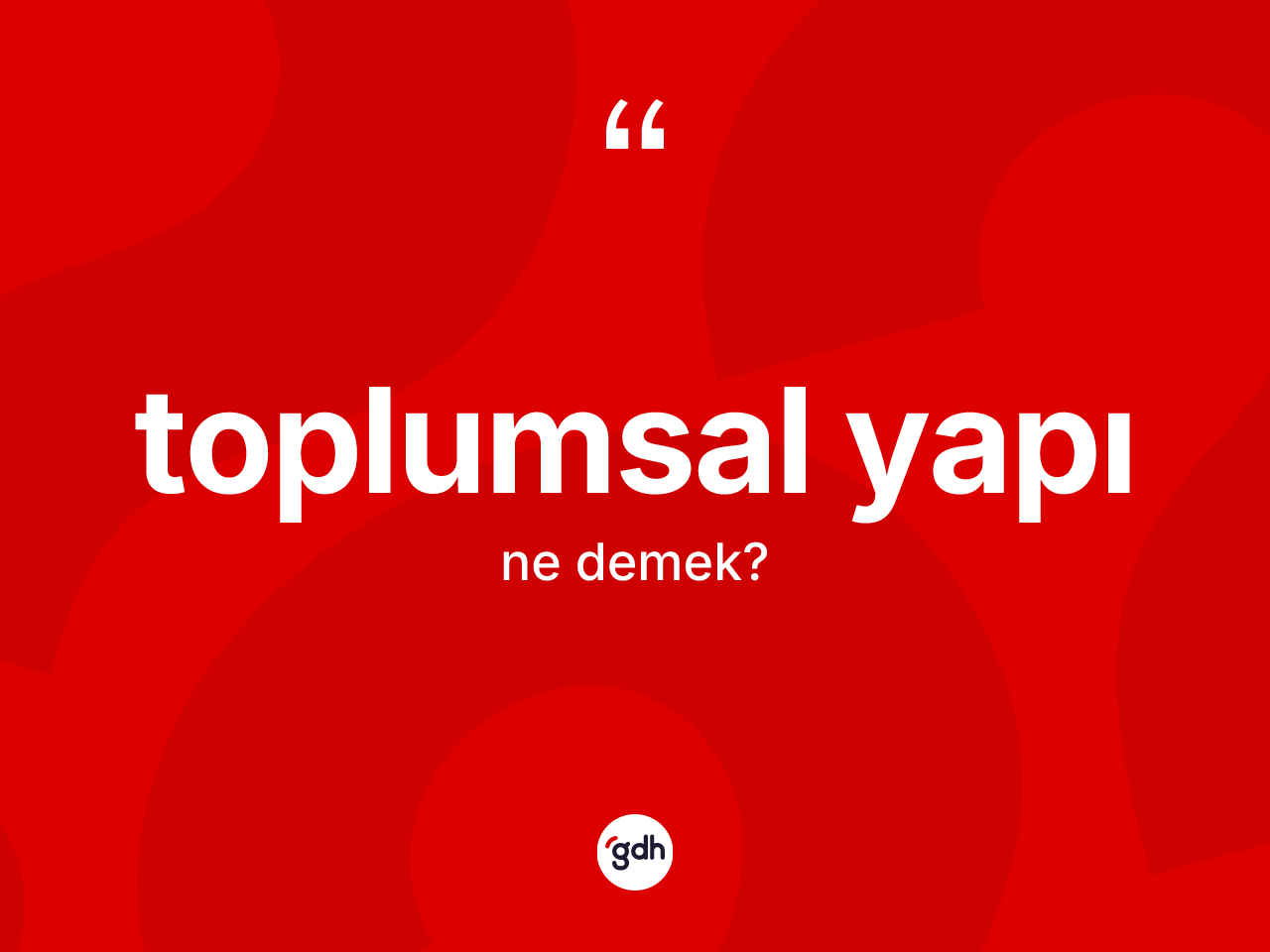 Toplumsal yapı kelimesinin sözlükteki tanımı nedir? Toplumsal yapının TDK'ya göre anlamı nedir?