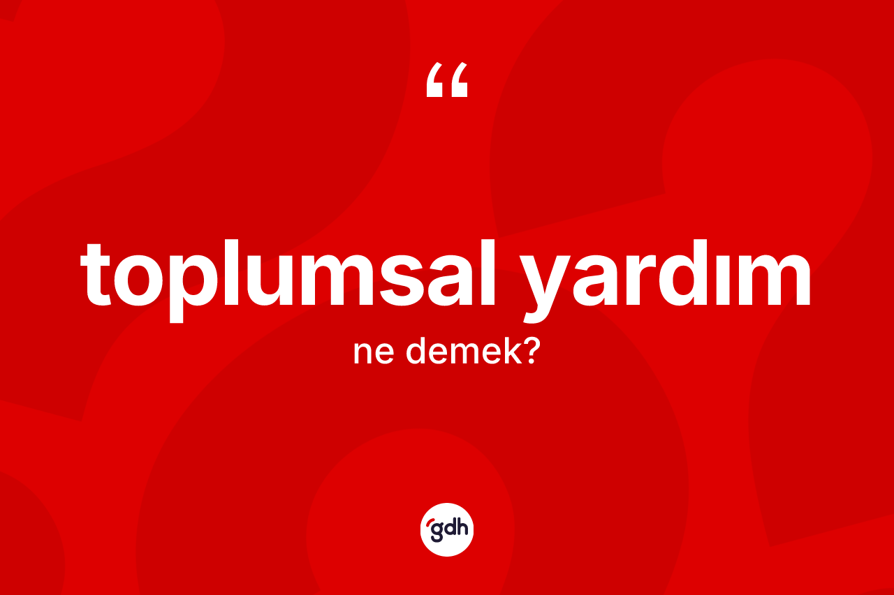 Toplumsal yardım kelimesi ne demek?