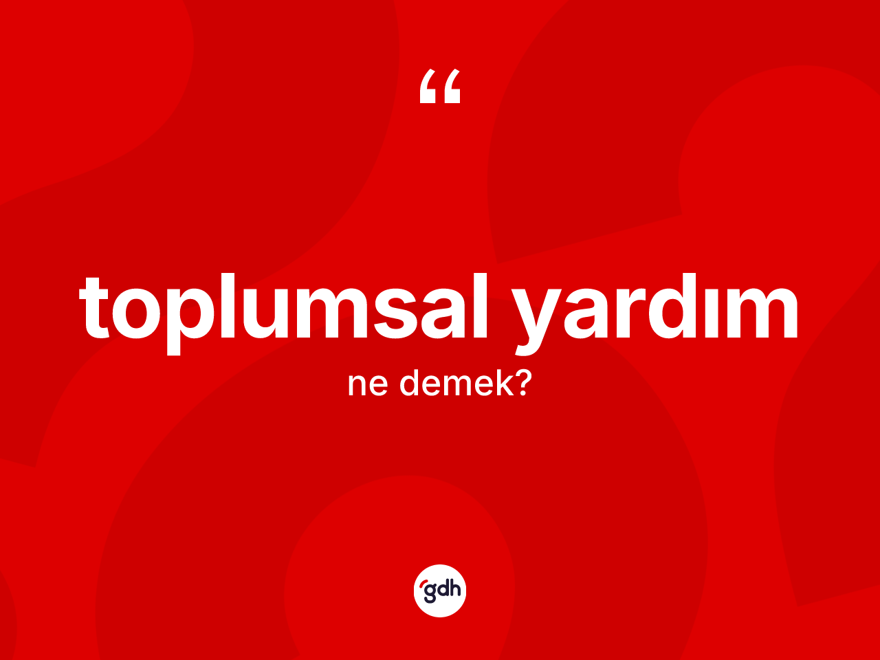 Toplumsal yardım kelimesi ne demek? Toplumsal yardımın kısaca tanımı nedir?