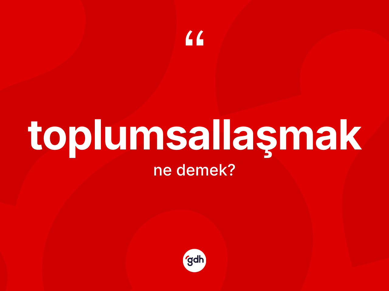 Toplumsallaşmak kelimesinin sözlükteki tanımı nedir? Toplumsallaşmağın sözlükteki anlamı nedir?