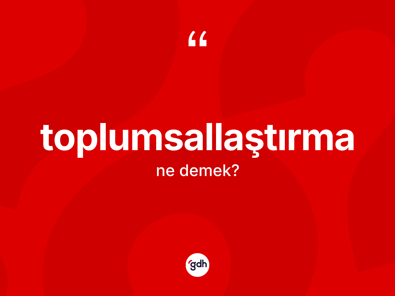Toplumsallaştırma nedir? Toplumsallaştırmanın kısaca tanımı nedir?