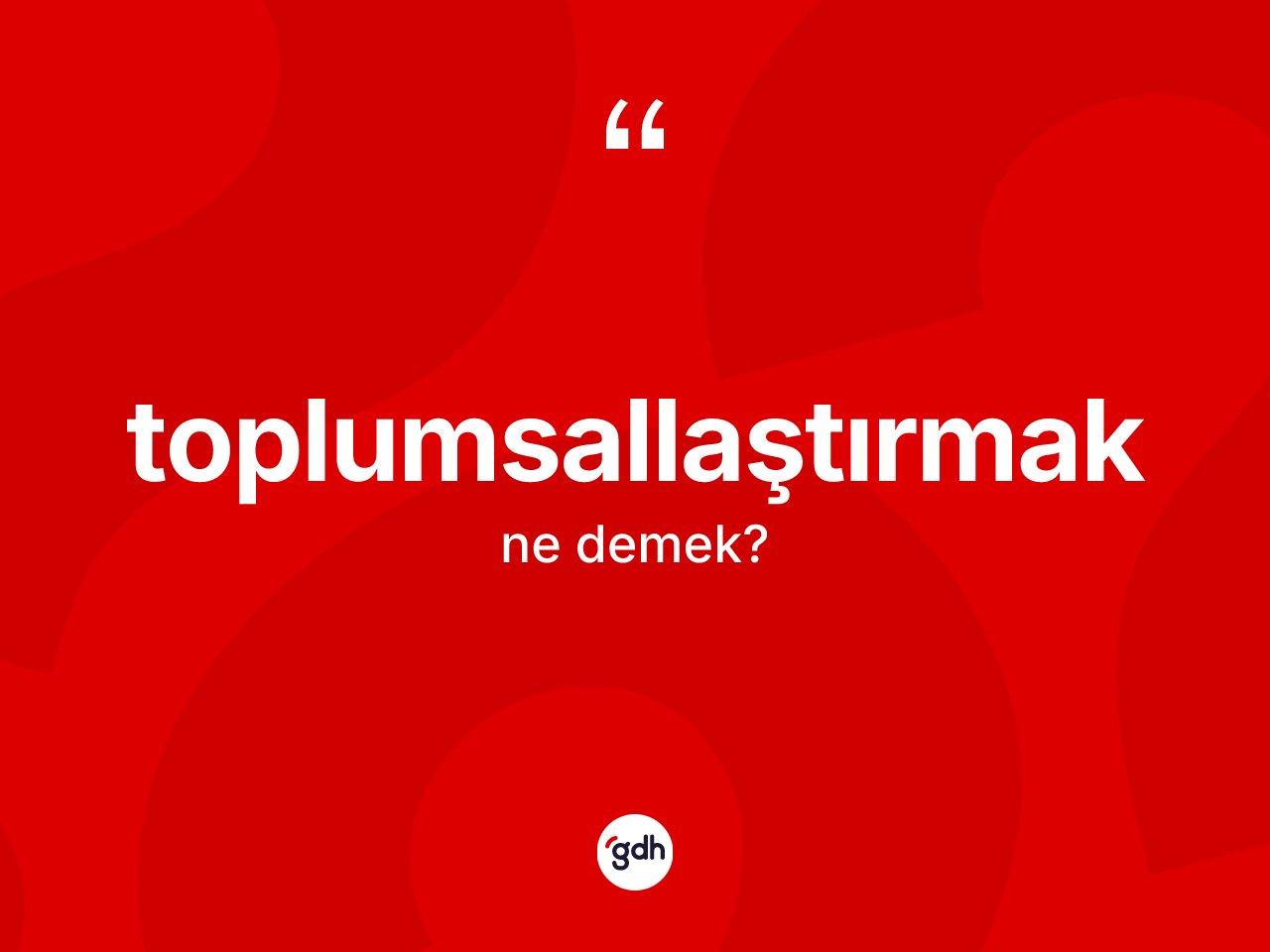 Toplumsallaştırmak kelimesi nedir? Toplumsallaştırmağın TDK'ya göre anlamı nedir?