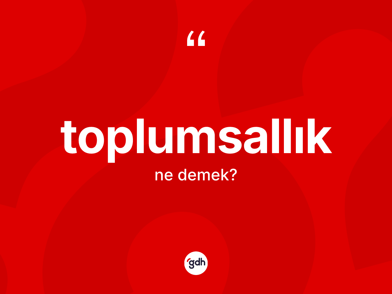 Toplumsallık kelimesinin sözlükteki tanımı nedir? Toplumsallık kelimesinin TDK anlamı nedir?