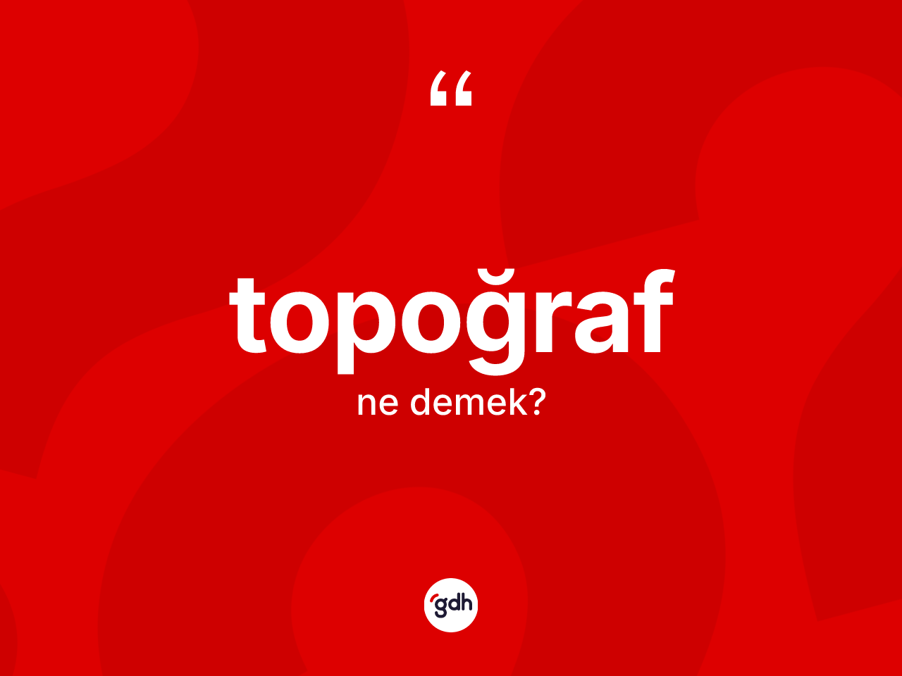 Topoğraf nedir? Topoğrafın TDK'ya göre anlamı nedir?