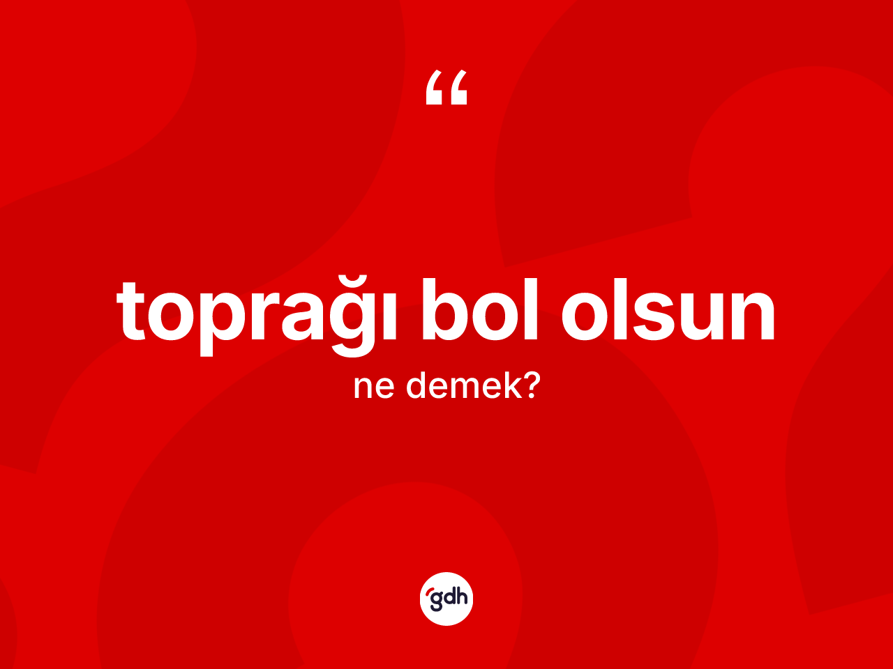Toprağı bol olsun ifadesinin sözlükteki anlamı nedir? Toprağı bol olsun ifadesi nerede kullanılır?