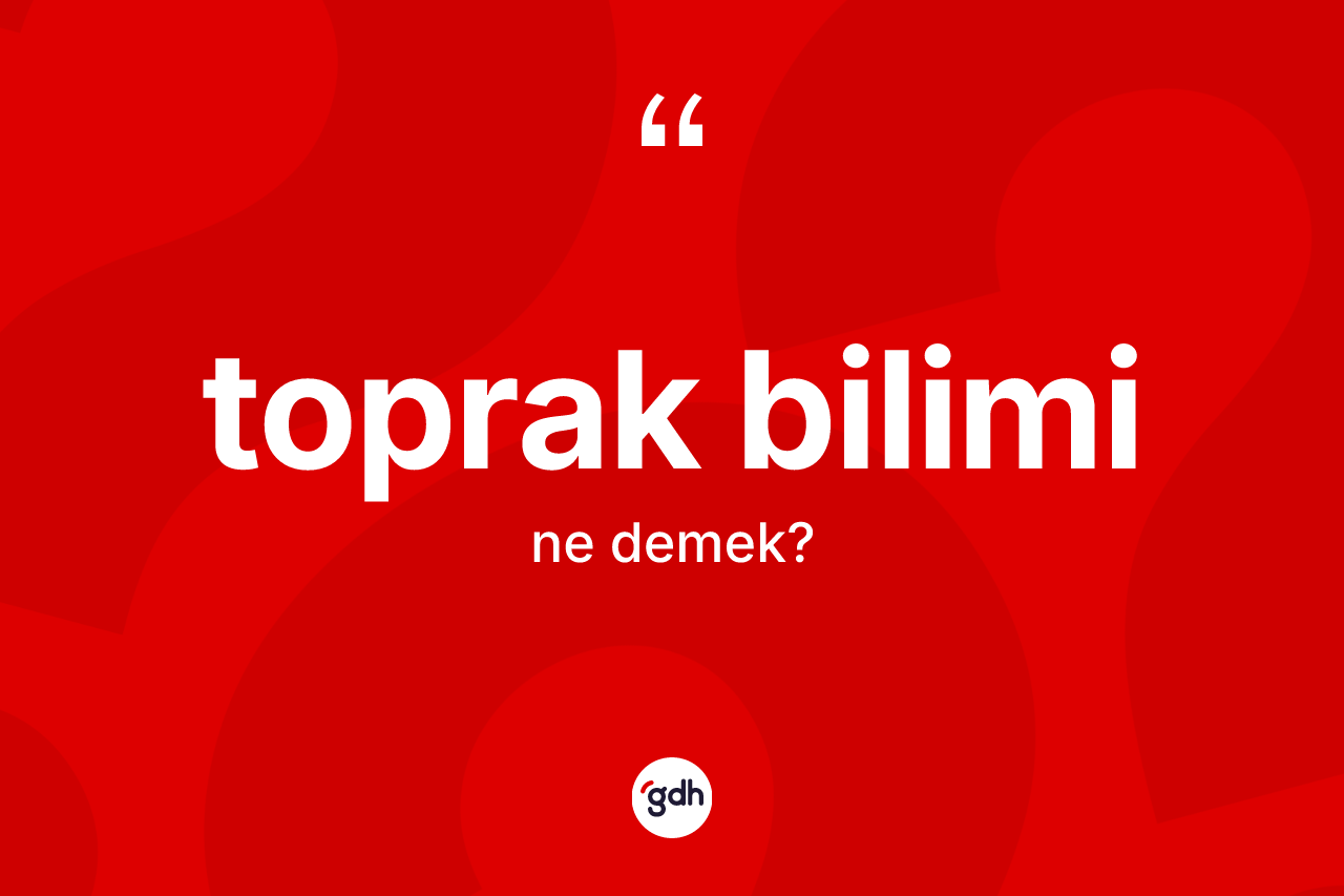 Toprak bilimi kelimesi ne demek? Toprak bilimi kelimesinin TDK anlamı nedir?